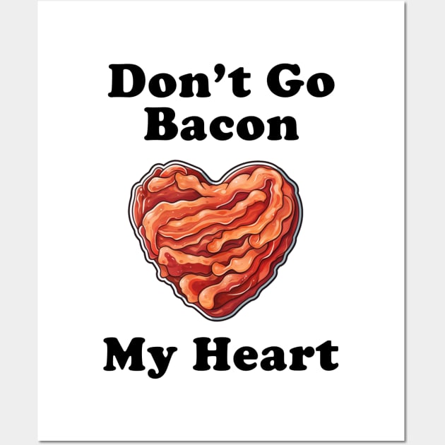 Don't Go Bacon My Heart! Wall Art by Imagequest